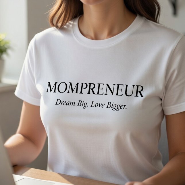Mompreneur T-Shirt – Dream Big Love Bigger  (Skapare uppladdad)