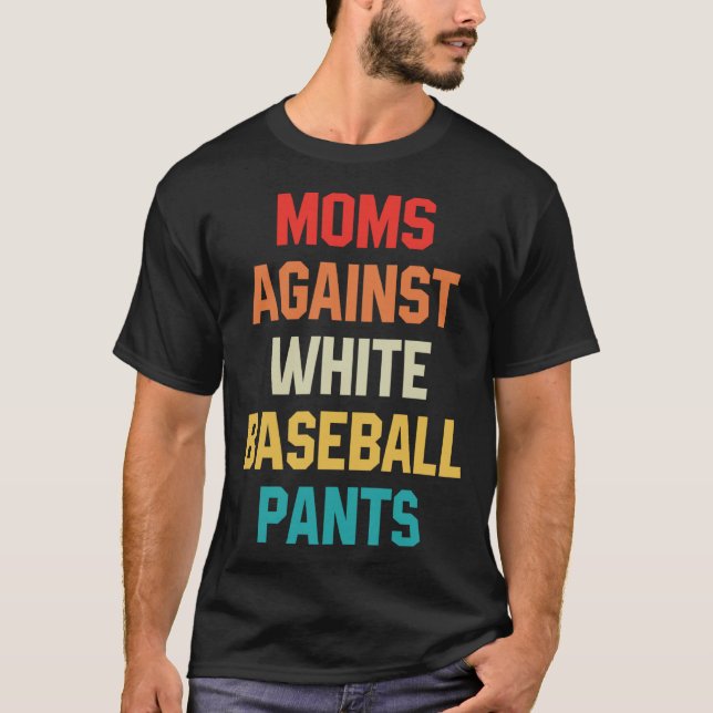 Moms Against White Baseball Pants Baseball Mom on  T Shirt (Framsida)