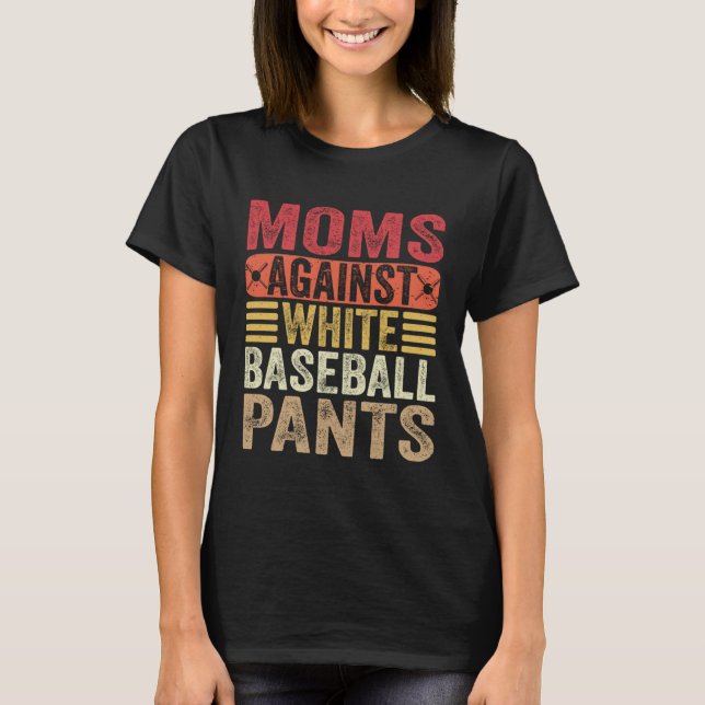 Moms Against White Baseball Pants Womens Mom Humor T Shirt (Framsida)