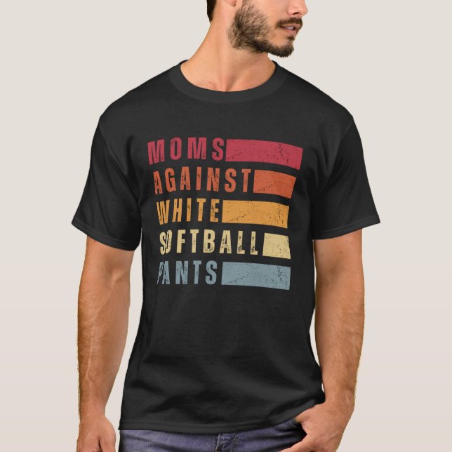 Moms Against White Softball Pants Funny Softball M T Shirt (Framsida)