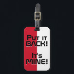 Monaco National Flagga Funny Patriotic Bagagebricka<br><div class="desc">Monaco National Flagga Funny Patriotic Luggage Tag med Monaco National flagga som täcker märkrns framsida. Lustigt text "Sätt tillbaka den!" Det är MINE" är skrivet över flagga färg. Anpassadet Text är fullt ut med funktionen "Anpassa den!". Andra sidan av märkrn är reserverad för din information. Den här roligten är Monaco...</div>