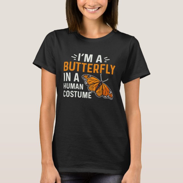 Monarch Butterfly I'm A Butterfly In A Human Costu T Shirt (Framsida)