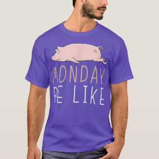 Monday Be Like Pig Cute Lazy Animal Kawaii 4164  T Shirt