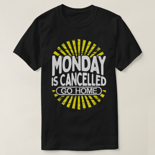 Monday Is Cancelled Funny Back To Work Gift  T Shirt (Design framsida)