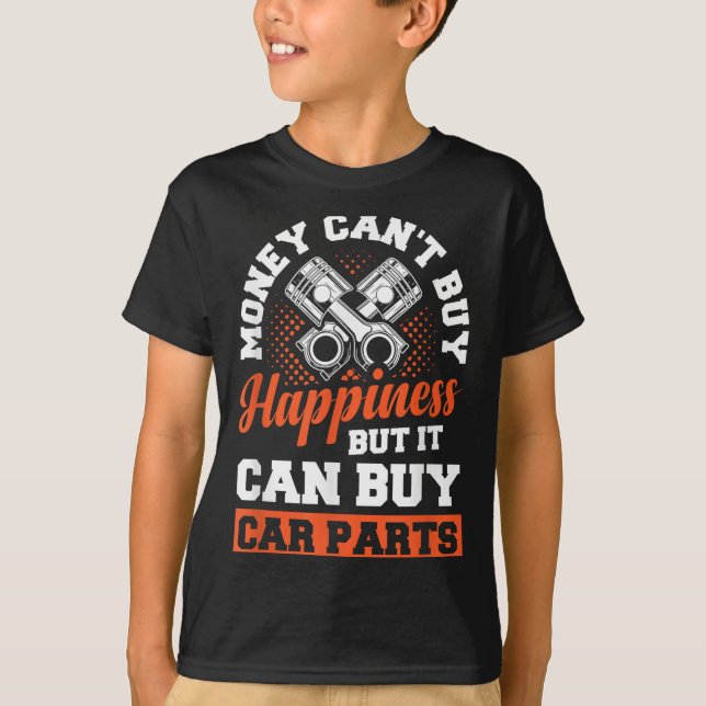 Money Can't Buy Hapness But It Can Buy Car Parts  T Shirt (Framsida)
