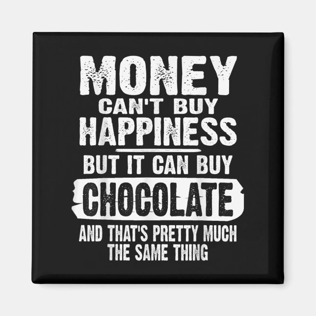 Money Can't Buy Hapness But It Can Buy Chocolate J Magnet (Framsidan)