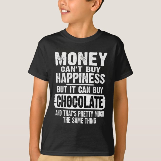 Money Can't Buy Hapness But It Can Buy Chocolate J T Shirt (Framsida)