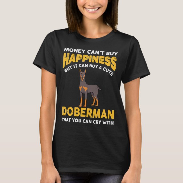 Money Cant Buy Happiness Funny Doberman 816 T Shirt (Framsida)