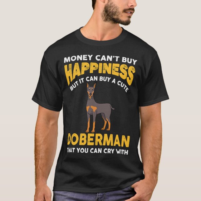 Money Cant Buy Happiness Funny Doberman 816 T Shirt (Framsida)
