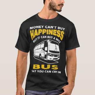 Money Cant Buy Happny Buss 2 T Shirt