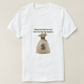 Money Can't Buy You Love Congress- A MisterP Shirt T Shirt