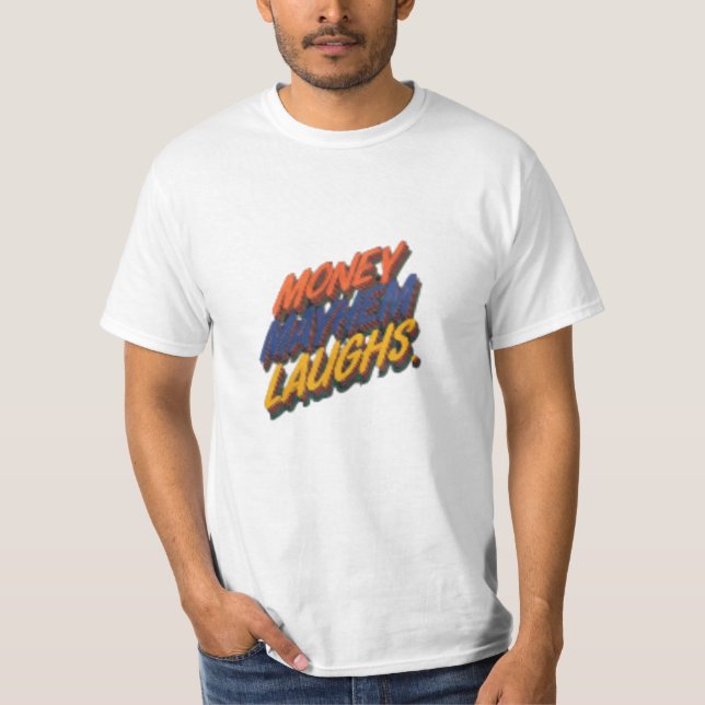 "Money Mayhem Laughs T-Shirt" T Shirt (Framsida)