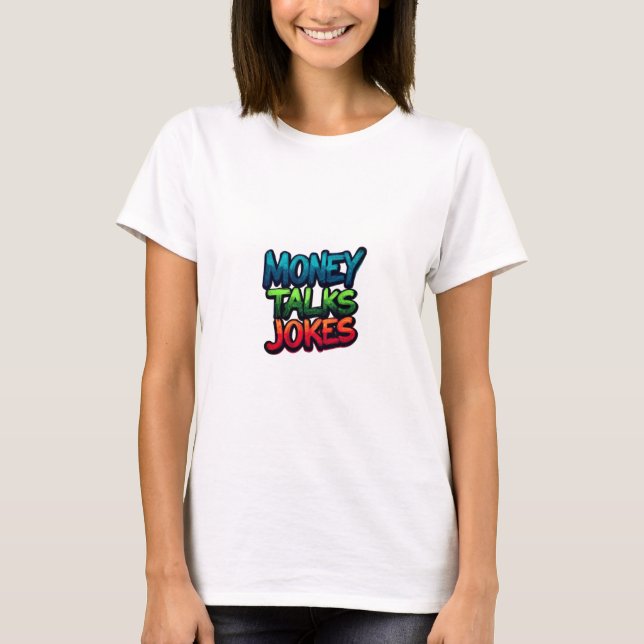 Money Talks Jokes T Shirt (Framsida)