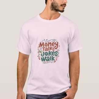Money Talks Jokes Walk T Shirt
