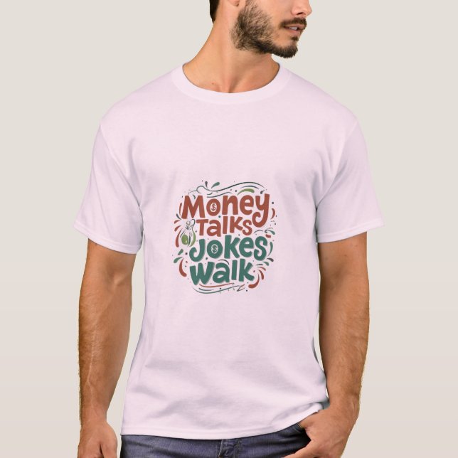 Money Talks Jokes Walk T Shirt (Framsida)