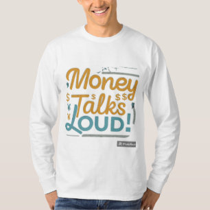 Money Talks Loud T Shirt