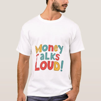 Money Talks Loud T Shirt