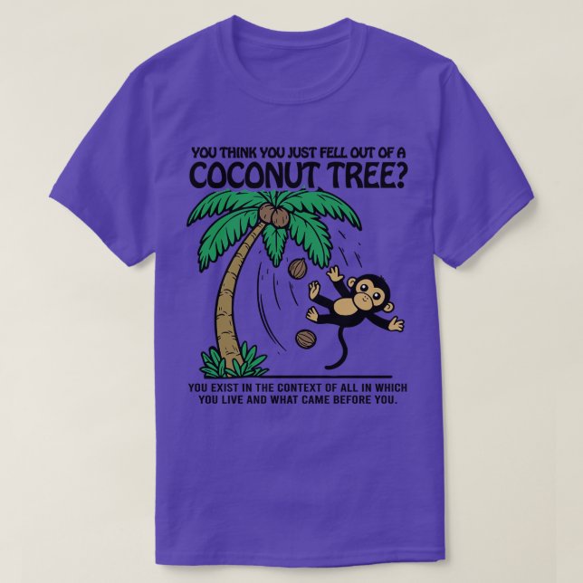 Monkey, du tänka du precis ramlade ut ur en kokosn t shirt (Design framsida)