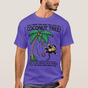 Monkey, du tänka du precis ramlade ut ur en kokosn t shirt
