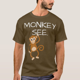 Monkey See Monkey Do Funny T Shirt