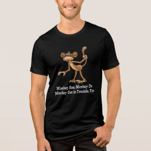 Monkey See, Monkey Do, Monkey Get in Trouble, ocks Tee Shirt