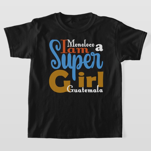 MONOLOCO I AM A SUPER GIRL GUATEMALA T-SHIRT (Laydown)