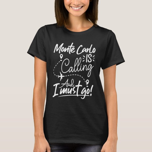 Monte Carlo Is Calling and I Must Go  Monaco Trave T Shirt (Framsida)