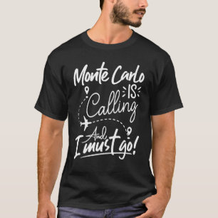 Monte Carlo ringer och jag måste åka till Monaco T Shirt