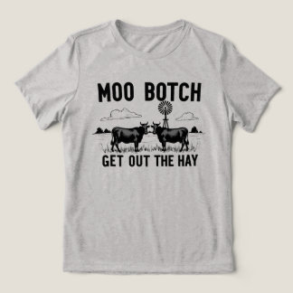 Moo Botch, Få ut höet” Rolig ko-attityd T Shirt