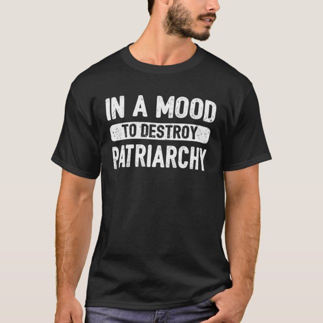 Mood Destroy Patriarchy Feminist Feminism Empowere T Shirt (Framsida)