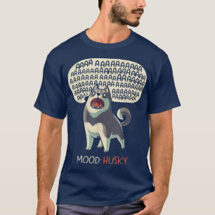 Mood Husky Funny Cute Hund Siberian husky Howling T Shirt