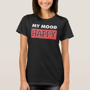 Mood Lycklig Positive Feelings Emotional Happings T Shirt