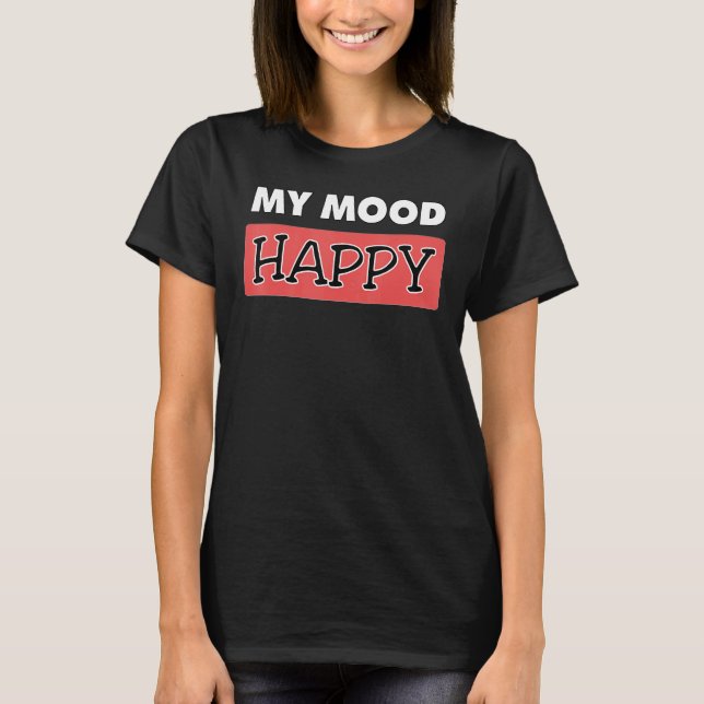 Mood Lycklig Positive Feelings Emotional Happings T Shirt (Framsida)