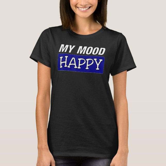 Mood Lycklig Positive Feelings Emotional Happings T Shirt (Framsida)