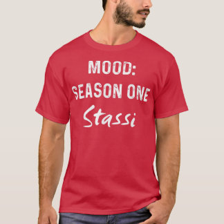 Mood Season One Stassi Funny Gift T Shirt