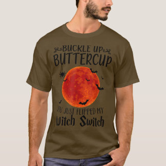 Moon Buckle Up Buttercup You Just Flipped My Witch T Shirt