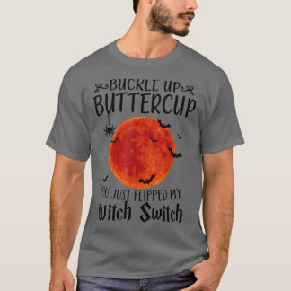 Moon Buckle Up Buttercup You Just Flipped My Witch T Shirt
