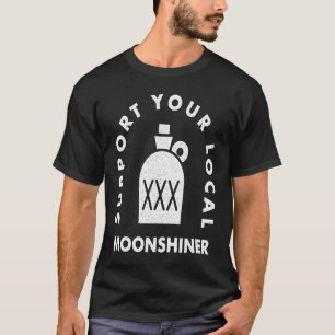 Moonshine for local moonshiners and drinkers t shirt