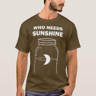 Moonshine som behöver solsken T Shirt