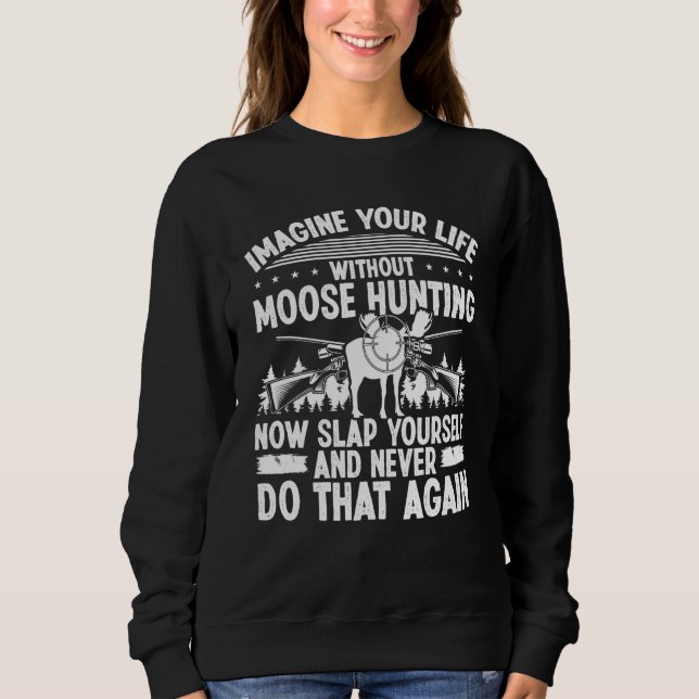 Moose Hunter Imagine your Life without Moose Hunti T Shirt (Framsida)