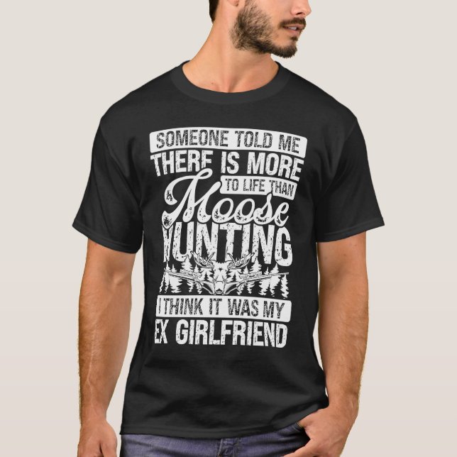 Moose Hunter mer till livet än Moose Hunting Ex Gi T Shirt (Framsida)
