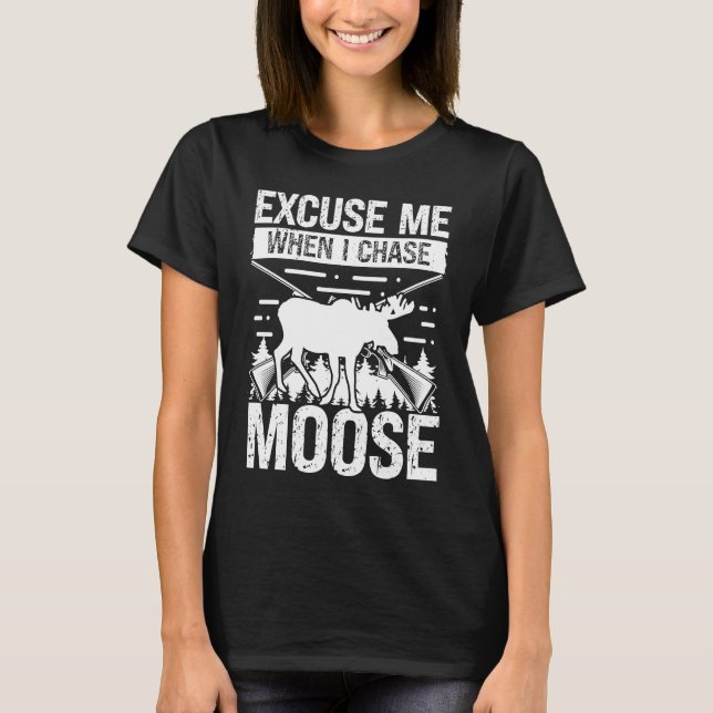 Moose Hunter Ursäkta mig när jag jagar Moose Hunti T Shirt (Framsida)