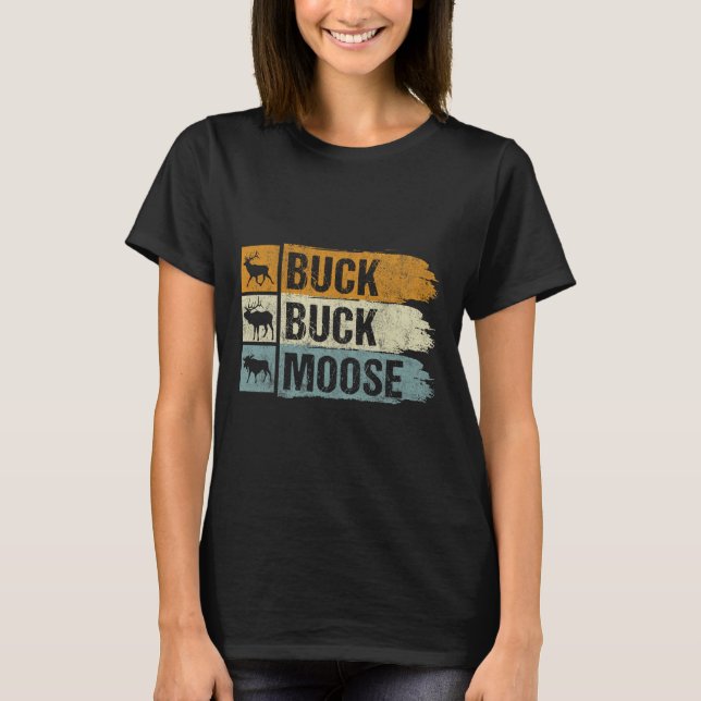 Moose Hunting Buck Buck Moose T Shirt (Framsida)