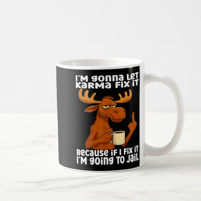Moose I'm Gonna Let Karma Fix It Because If I Fix  Kaffemugg (Höger)