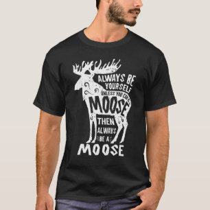 Moose ska alltid vara din egen nolla Elk Hjort Äls T Shirt