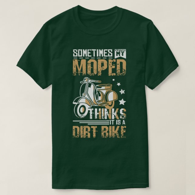 Moped Is A Dirt Bike  T Shirt (Design framsida)