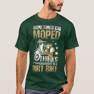 Moped Is A Dirt Bike  T Shirt