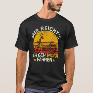 Moped Say Mir Reichts Ich Geh Mofa Fahren T Shirt