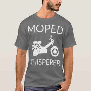 Moped Whisperer Mokick Scooter Hobbyist wi Wheeler T Shirt