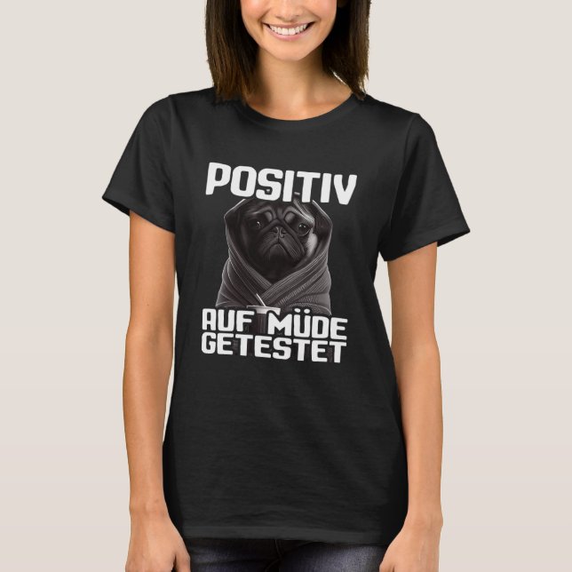 Mops Spruch Lustig Geschenk I Hund Positiv auf müd T Shirt (Framsida)